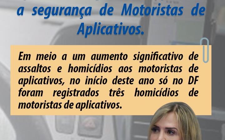 Deputada Celina Leão apresenta Projeto de Lei que visa a segurança de Motoristas de Aplicativos